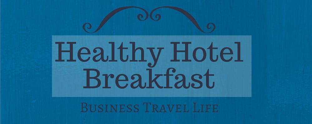 healthy hotel breakfast business travel life