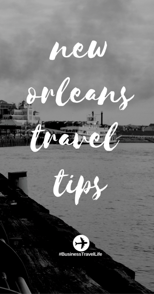 new orleans travel tips business travel life