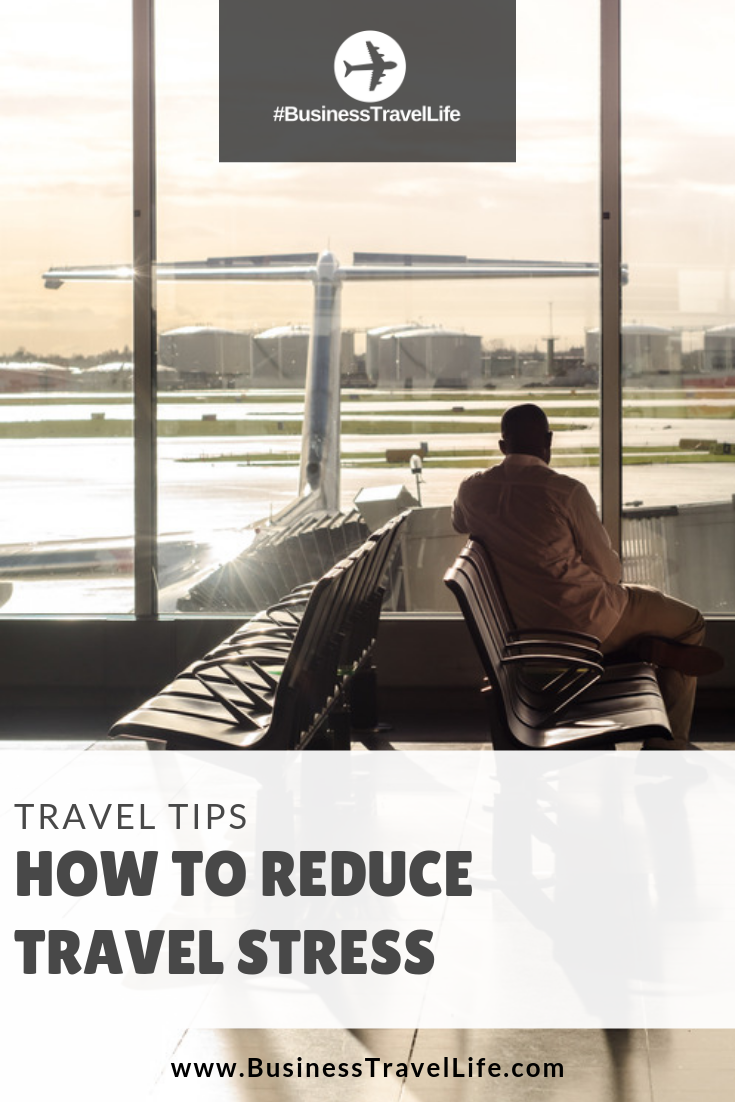 How to Reduce Travel Stress Business Travel Life