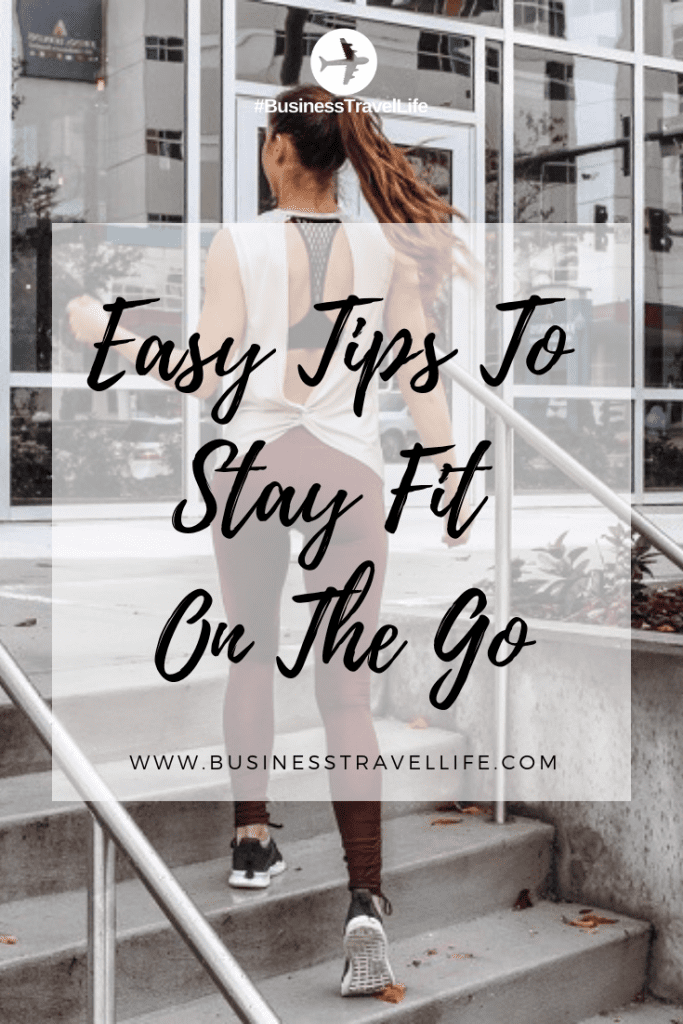 Easy Tips To Stay Fit On The Go Business Travel Life